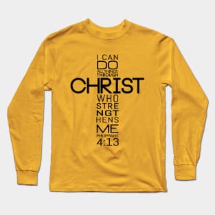 I Can Do All Things Through Christ Who Strengthens Me - Philippians 4:13 Long Sleeve T-Shirt